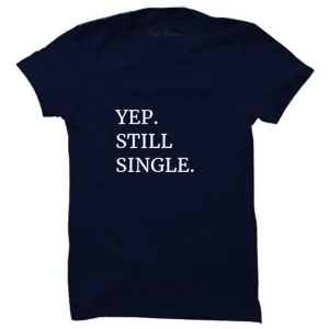 Yep Still Single T-Shirt